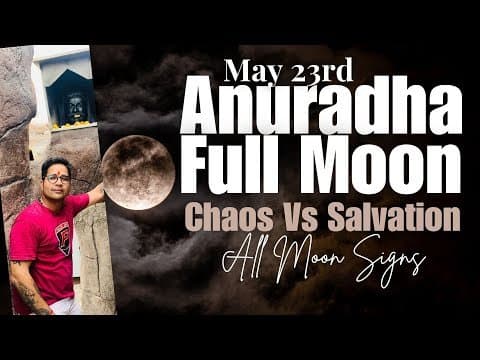 Anuradha Full Moon - May 23rd - A battle between Escapism Vs Togetherness - All Moon Signs -DKSCORE