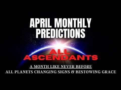 April 2022, Monthly Predictions for all the Ascendants - Major transits &amp; concrete results -DKSCORE