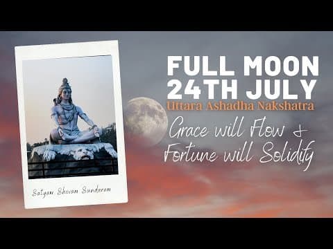 Full Moon on July 24th  - Uttara Ashadha Nakshatra - Grace will Flow & Fortune will Solidify -DKSCORE