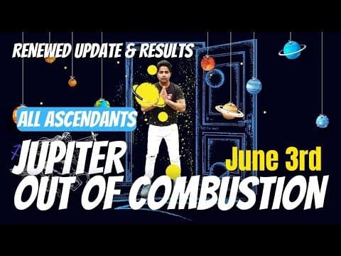 Jupiter out of combustion in transit (June 3rd) - RENEWED UPDATE - For all Ascendants @NipoonJoshi -DKSCORE
