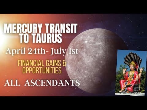 Mercury Transit Taurus (April 24th - July1st) - Financial Gains &amp; Opportunities - All Ascendants -DKSCORE