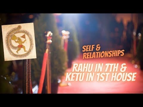 Rahu in 7th House &amp; Ketu in 1st House -  Axis of Self &amp; Relationships -DKSCORE