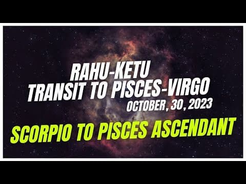 Rahu transit to PISCES & Ketu to VIRGO ~ October 30, 2023 ~ Scorpio to Pisces customized results -DKSCORE