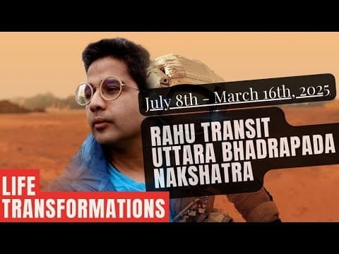 RAHU TRANSIT UTTARA BHADRAPADA NAKSHATRA - Major Life transformations- (July 8th - March 16th, 2025) -DKSCORE