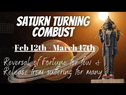 Saturn turning combust - (Feb 12th - March 17th) - Reversal of Fortune or Release from suffering -DKSCORE