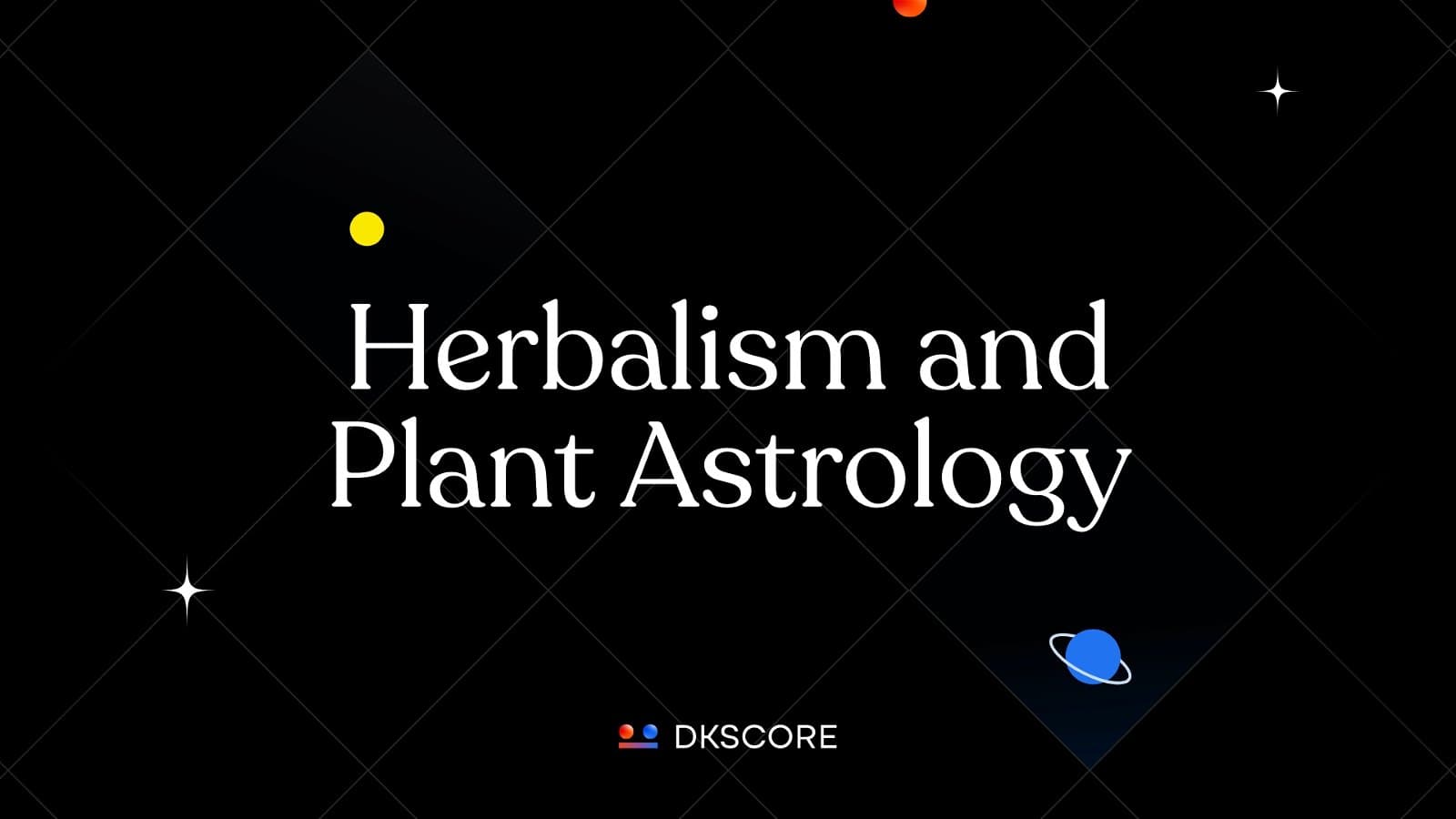 Herbalism and Plant Astrology -DKSCORE